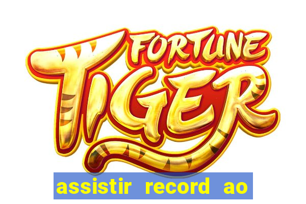 assistir record ao vivo bahia